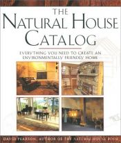book cover of The natural house catalog : everything you need to create an environmentally friendly home by David Pearson