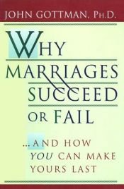 book cover of Why Marriages Succeed or Fail : And How You Can Make Yours Last by John M. Gottman