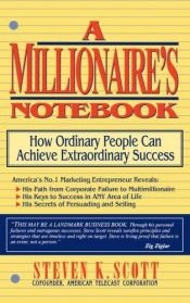 book cover of Millionaire's Notebook: How Ordinary People Can Achieve Extroardinary Success by Steven K. Scott