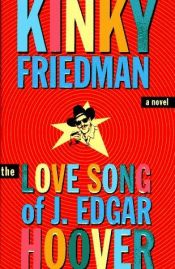 book cover of The Love Song of J. Edgar Hoover (Kinky Friedman Novels (Paperback)) by Kinky Friedman