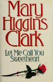 book cover of Let me call you sweetheart by Μαίρη Χίγκινς Κλαρκ