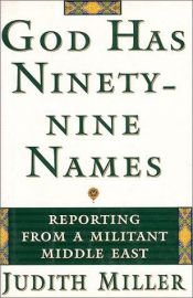 book cover of God Has Ninety-Nine Names: Reporting from a Militant Middle East by Джудит Миллер