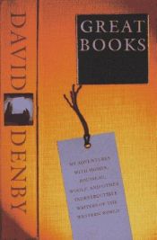 book cover of Great Books: My Adventures with Homer, Rousseau, Woolf, and Other Indestructible Writers of the Western World by David Denby
