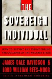 book cover of The Sovereign Individual: How to Survive and Thrive during the Collapse of the Welfare State by James Dale Davidson