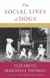 book cover of The Social Lives of Dogs: The Grace of Canine Company by Elizabeth Marshall Thomas