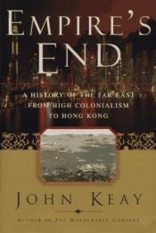 book cover of Empire's End: A History of the Far East from High Colonialism to Hong Kong by John Keay