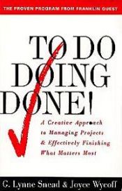 book cover of To do-- doing-- done! : a creative approach to managing projects and effectively finishing what matter by G. Lynne Snead