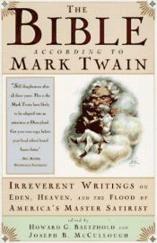 book cover of The Bible according to Mark Twain : irreverent writings on Eden, heaven, and the flood by America's master satirist by Mark Twain