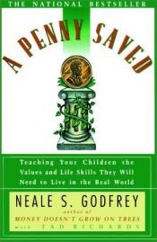 book cover of A Penny Saved, Teaching Your Children the Values and Life Skills They Will Need by Neale Godfrey