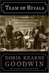 book cover of Team of Rivals: The Political Genius of Abraham Lincoln by Doris Kearns Goodwin