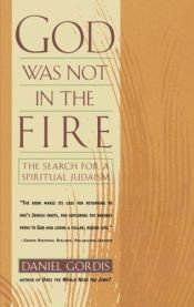 book cover of God Was Not in the Fire: The Search For a Spiritual Judaism by Daniel Gordis