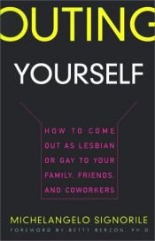 book cover of Outing yourself: how to come out as lesbian or gay to your family, friends, and coworkers by Michealangelo Signorile