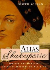 book cover of Alias Shakespeare: Solving the Greatest Literary Mystery of All Time by Joseph Sobran