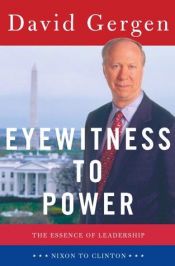 book cover of Eyewitness to Power: The Essence of Leadership - Nixon to Clinton by David Gergen