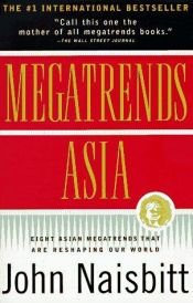 book cover of Megatrends Asia: Eight Asian Megatrends that Are Reshaping Our World by John Naisbitt