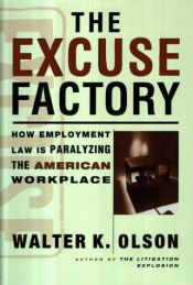book cover of The Excuse Factory: How Employment Law is Paralyzing the American Workplace by Walter Olson