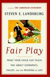 book cover of Fair Play: What Your Child Can Teach You About Economics, Values, and the Meaning of Life by Steven Landsburg