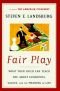 Fair Play: What Your Child Can Teach You About Economics, Values, and the Meaning of Life