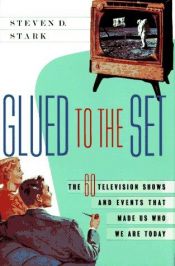 book cover of Glued to the set by Steven D. Stark