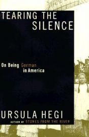 book cover of Tearing the Silence: Being German in America by Ursula Hegi