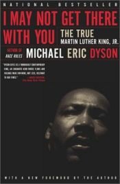 book cover of I may not get there with you by Michael Eric Dyson