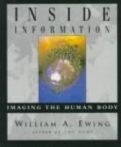 book cover of INSIDE INFORMATION: Imaging the Human Body by William Ewing