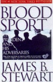 book cover of Blood Sport: The Truth Behind the Scandals in the Clinton White House by James B. Stewart