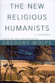 book cover of The New Religious Humanists by Gregory Wolfe