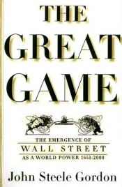 book cover of The Great Game: The Emergence of Wall Street as a World Power: 1653–2000 by John Steele Gordon