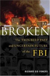 book cover of Broken : the troubled past and uncertain future of the FBI by Richard Gid Powers