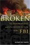 Broken : the troubled past and uncertain future of the FBI