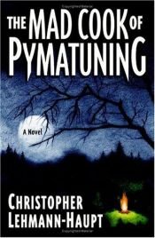 book cover of The mad cook of Pymatuning by Christopher Lehmann-Haupt