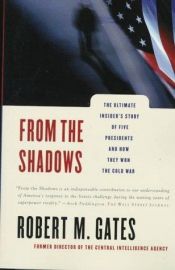 book cover of From the Shadows: The Ultimate Insider's Story of Five Presidents and How They Won the Cold War by Robert Gates
