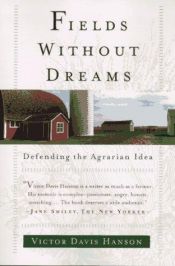 book cover of Fields without dreams : defending the agrarian idea by Victor Davis Hanson