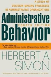 book cover of Administrative Behavior: A Study of Decision Making Processes in Administrative Organization by Herbert Alexander Simon