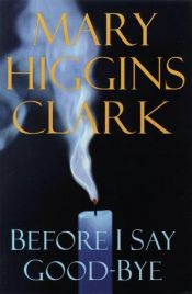 book cover of Before I Say Goodbye by Mary Higgins Clark