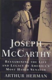 book cover of Joseph McCarthy: Reexamining the Life and Legacy of America's Most Hated Senator by Arthur L. Herman