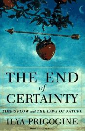 book cover of The End of Certainty: Time, Chaos, and the New Laws of Nature by Ilya Prigogine