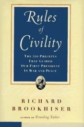 book cover of Rules of civility : the 110 precepts that guided our first president in war and peace by Richard Brookhiser