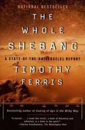 book cover of The Whole Shebang: A State-of-the-Universe(s) Report by Timothy Ferris