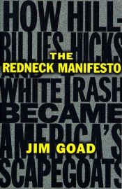 book cover of The Redneck Manifesto: How Hillbillies, Hicks, and White Trash Became America's Scapegots by Jim Goad