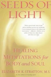 book cover of SEEDS OF LIGHT: Healing Meditations for Body and Soul by Elizabeth K. Stratton