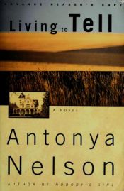 book cover of Living to tell by Antonya Nelson