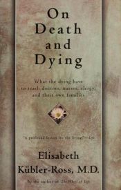 book cover of On Death and Dying: What the Dying Have to Teach Doctors, Nurses, Clergy and Their Own Families by Elisabeth Kübler Ross