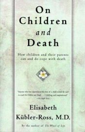 book cover of On children and death : how children and their parents can and do cope with death by Elisabeth Kübler-Ross