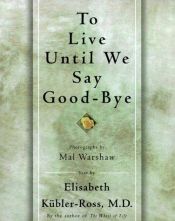 book cover of To Live until We Say Good-Bye by Elisabeth Kübler-Ross