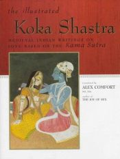 book cover of The Illustrated Koka Shastra: Medieval Indian Writings on Love Based on the Kama Sutra by M.B. Comfort, Ph.D. Alex