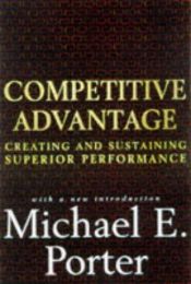book cover of Competitive advantage: creating and sustaining superior performance by Michael Porter