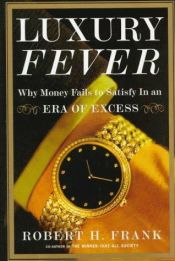 book cover of Luxury Fever: Why Money Fails to Satisfy in an Era of Excess by Robert H. Frank