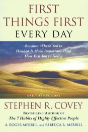 book cover of First Things First Every Day : Daily Reflections- Because Where You're Headed Is More Important Than How Fast You Get Th by स्टीफन कोवे